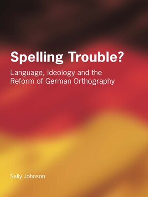 cover image of Spelling Trouble? Language, Ideology and the Reform of German Orthography